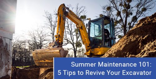 Summer maintenance 101: 5 tips to revive your excavator